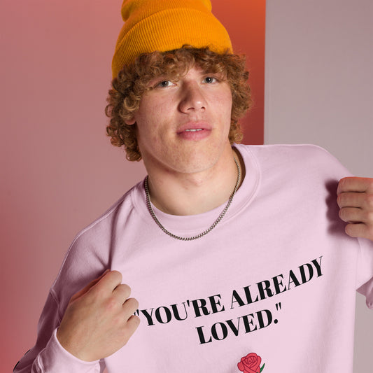 "You're Already Loved" Unisex Sweatshirt